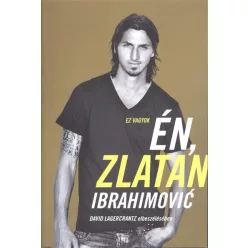 Ez vagyok én, Zlatan Ibrahimovic - Életrajz  témájú könyvek és olvasmányok