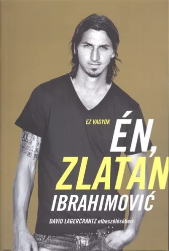 Ez vagyok én, Zlatan Ibrahimovic - Életrajz  témájú könyvek és olvasmányok
