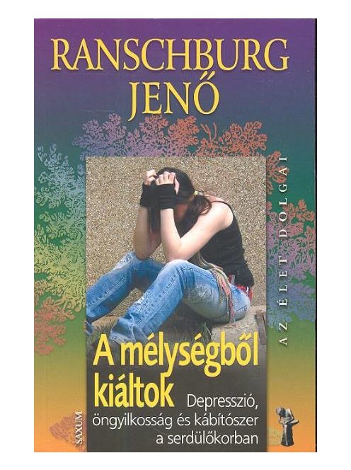 A mélységből kiáltok - Depresszió, öngyilkosság és kábítószer a serdülőkorban /Az élet dolgai