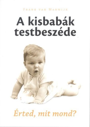 A kisbabák testbeszéde /Érted, mit mond? - Csecsemőkor  témájú könyvek és olvasmányok