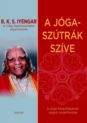 A jóga-szútrák szíve /A jóga filozófiájának végső vezérfonala