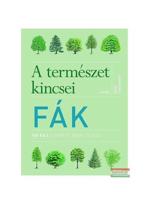 A természet kincsei: Fák /150 faj sokrétű bemutatása