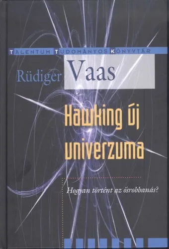 Hawking új univerzuma - Hogyan történt az ősrobbanás? /Talentum tudományos könyvtár