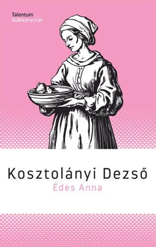Édes Anna - Talentum Diákkönyvtár - Diákoknak ajánlott, klasszikusok  témájú könyvek és olvasmányok