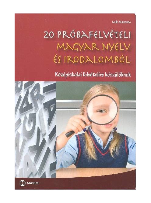 20 próbafelvételi magyar nyelv és irodalomból /Középiskolai felvételire készülőknek