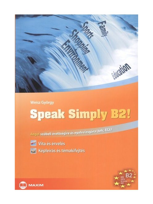 Speak simply b2! /Angol szóbeli érettségire és nyelvvizsgára