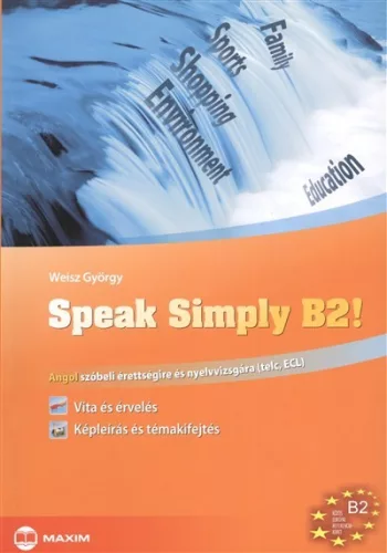 Speak simply b2! /Angol szóbeli érettségire és nyelvvizsgára - Angol  témájú könyvek és olvasmányok