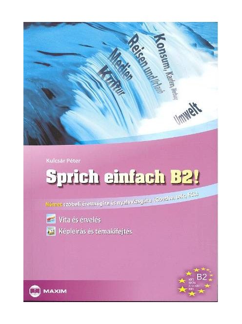 Sprich einfach b2! /Német szóbeli érettségire és nyelvvizsgára (Goethe, TELC, ECL)