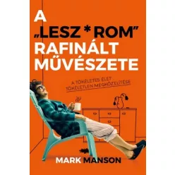 A "Lesz*rom" rafinált művészete /A tökéletes élet tökéletlen megközelítése - Regények  témájú könyvek és olvasmányok