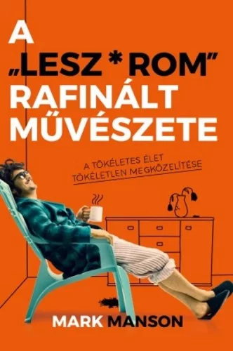 A "Lesz*rom" rafinált művészete /A tökéletes élet tökéletlen megközelítése - Regények  témájú könyvek és olvasmányok
