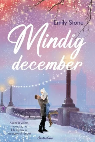 Mindig december - Akkor is velem maradsz, ha kihunynak a karácsonyi fények - Romantikus  témájú könyvek és olvasmányok