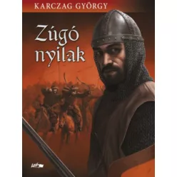 Zúgó nyilak (új kiadás) - Történelmi regény  témájú könyvek és olvasmányok
