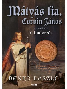 Mátyás fia, Corvin János - A hadvezér - Harmadik kötet
