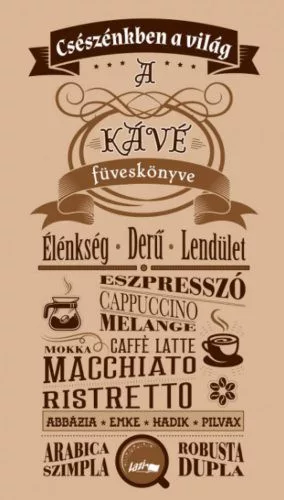 Csészénkben a világ - A Kávé füveskönyve - Gondolatok, aforizmák  témájú könyvek és olvasmányok