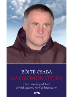   Az örömök útján - Csaba testvér gondolatai derűről, jóságról, hitről és bizakodásról (új kiadás)
