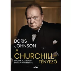A Churchill-tényező - Hogyan alakítja egy ember a történelmet? - Világtörténelem  témájú könyvek és olvasmányok