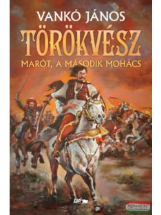 Törökvész - Marót, a második Mohács