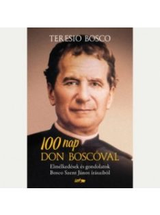   100 nap Don Boscóval - Elmélkedések és gondolatok Bosco Szent János írásaiból