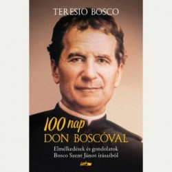 100 nap Don Boscóval - Elmélkedések és gondolatok Bosco Szent János írásaiból - Kereszténység  témájú könyvek és olvasmányok