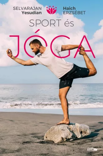 Sport és jóga - Ősi hindu testgyakorlatok és légzésszabályozás európaiak számára (új kiadás) - Meditáció, jóga egészségtudatos életmódhoz kapcsolódó könyvek