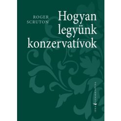 Hogyan legyünk konzervatívok - Idea Conservativa - Filozófia  témájú könyvek és olvasmányok