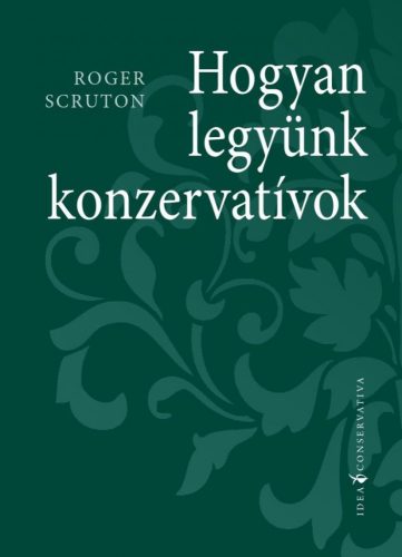 Hogyan legyünk konzervatívok - Idea Conservativa - Filozófia  témájú könyvek és olvasmányok