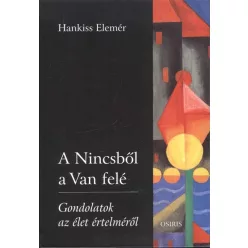 A nincsből a van felé /Gondolatok az élet értelméről