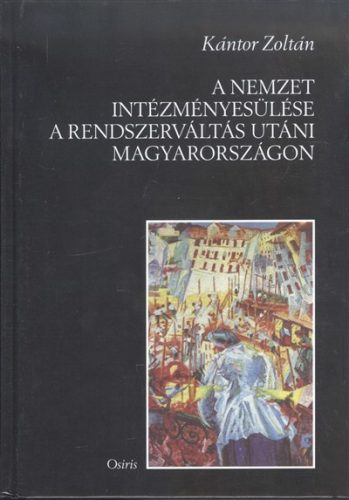 A nemzet intézményesülése a rendszerváltás utáni Magyarországon - Magyar történelem  témájú könyvek és olvasmányok