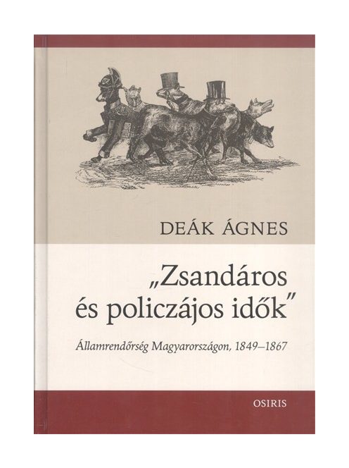 "Zsandáros és policzájos idők" /Államrendőrség Magyarországon, 1849-1867