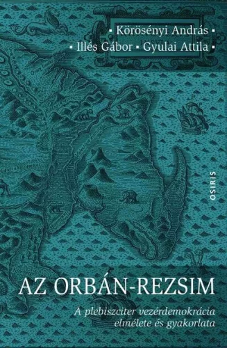 Az Orbán-rezsim - A plebiszciter vezérdemokrácia elmélete és gyakorlata