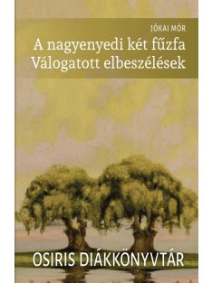   A nagyenyedi két fűzfa - Válogatott elbeszélések - Osiris Diákkönyvtár (új kiadás)