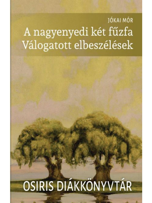 A nagyenyedi két fűzfa - Válogatott elbeszélések - Osiris Diákkönyvtár (új kiadás)