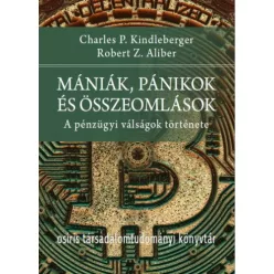   Mániák, pánikok és összeomlások - A pénzügyi válságok története - Osiris Társadalomtudományi Könyvtár