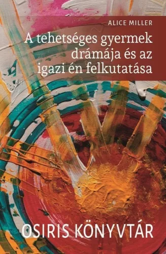 A tehetséges gyermek drámája és az igazi én felkutatása - Osiris könyvtár (új kiadás)