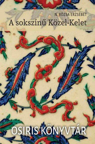 A sokszínű Közel-Kelet - Osiris könyvtár - Társadalomtudomány  témájú könyvek és olvasmányok