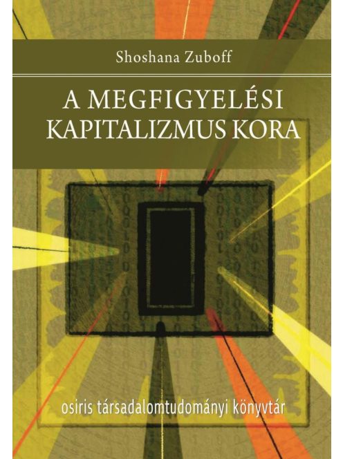 A megfigyelési kapitalizmus kora - Osiris Társadalomtudományi Könyvtár