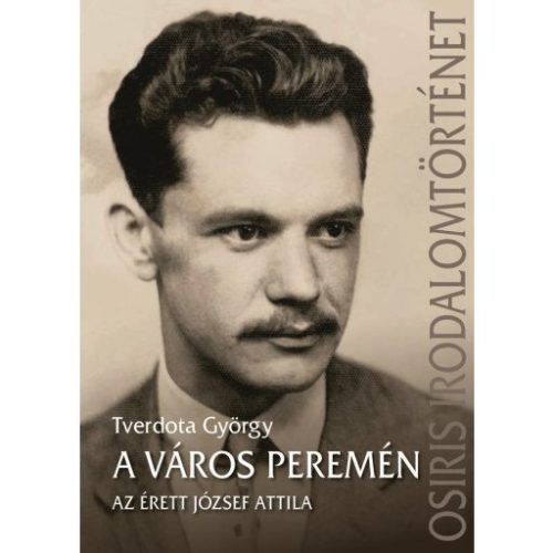 A város peremén - Az érett József Attila - Irodalomtörténet  témájú könyvek és olvasmányok
