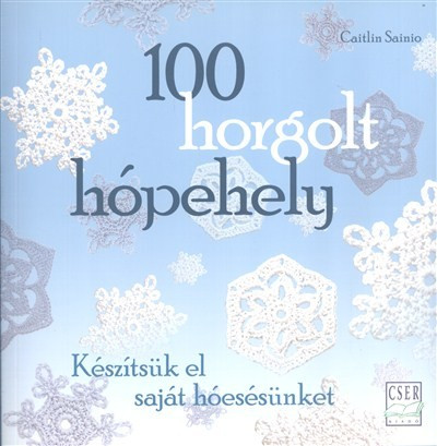 100 horgolt hópehely /Készítsük el saját hóesésünket - Kreativitás  témájú könyvek és olvasmányok