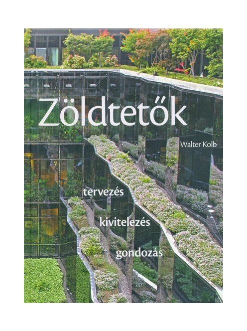 Zöldtetők /Tervezés, kivitelezés, gondozás