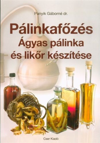 Pálinkafőzés - Ágyas pálinka és likőr készítése (javított kiadás) - Italok  témájú könyvek és olvasmányok