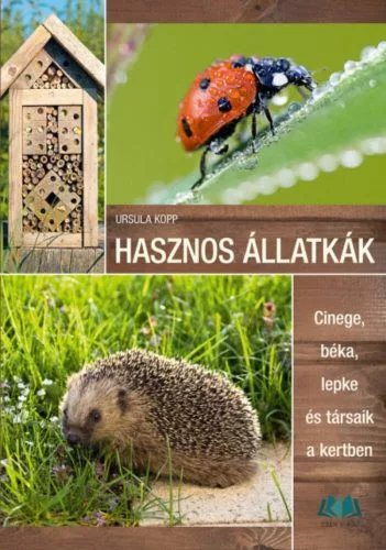 Hasznos állatkák - Cinege, béka, lepke és társaik a kertben - Kertek és növények  témájú könyvek és olvasmányok