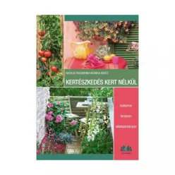 Kertészkedés kert nélkül - Kertek és növények  témájú könyvek és olvasmányok