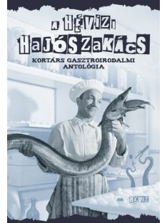   A hévízi hajószakács - Kortárs gasztroirodalmi antológia