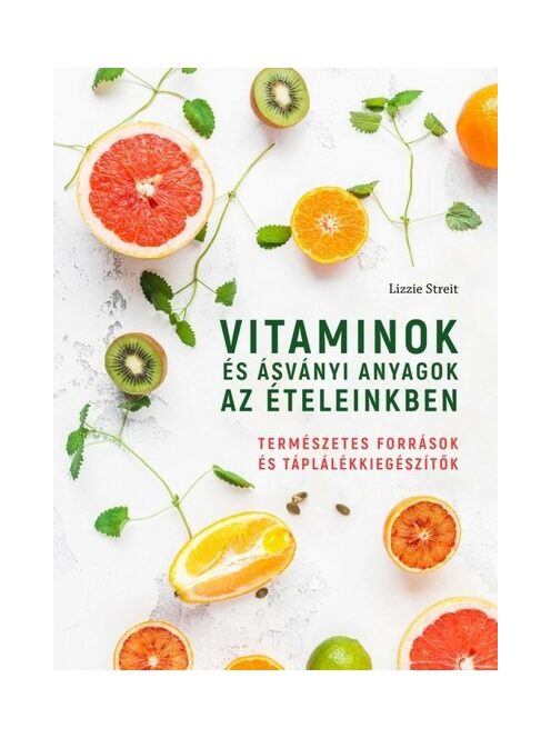 Vitaminok és ásványi anyagok az ételeinkben - Természetes források és táplálékkiegészítők