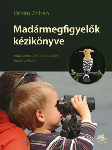 Madármegfigyelők kézikönyve - Alapismeretek és települési barangolások - Állatvilág  témájú könyvek és olvasmányok