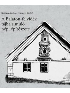 A Balaton-felvidék tájba simuló népi építészete