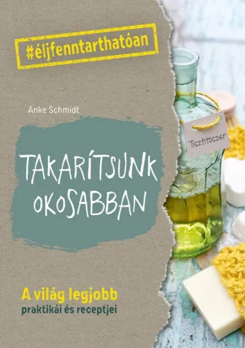 Takarítsunk okosabban - #élj fenntarthatóan - Ismeretterjesztés egészségtudatos életmódhoz kapcsolódó könyvek