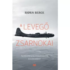 A levegő zsarnokai - Történetek a bombázórepülők évszázadából - Ismeretterjesztő  témájú könyvek és olvasmányok