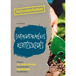 Energiatakarékos kertészkedés - Ötletek a víz, áram és más energiaforrások tudatosabb használatához - #élj fenntarthatóa - Kertek és növények  témájú könyvek és olvasmányok