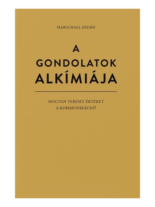 A gondolatok alkímiája - Hogyan teremt értéket a kommunikáció?